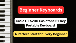 Read more about the article 🎹 Casio CT-S200 Casiotone 61-Key Portable Keyboard — A Perfect Start for Every Beginner